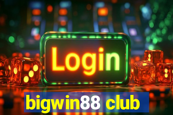 bigwin88 club