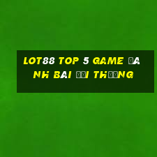 Lot88 Top 5 Game Đánh Bài Đổi Thưởng