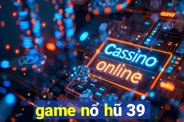 game nổ hũ 39