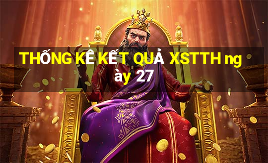 THỐNG KÊ KẾT QUẢ XSTTH ngày 27