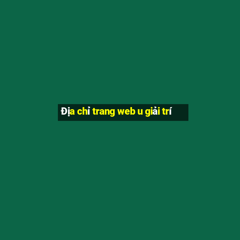 Địa chỉ trang web u giải trí