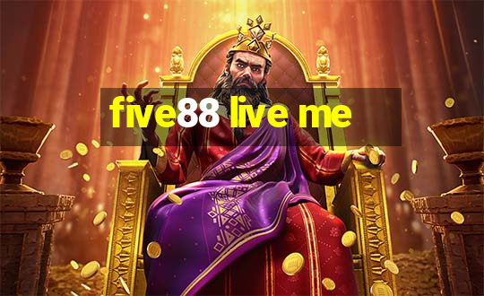 five88 live me