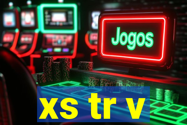 xs tr v