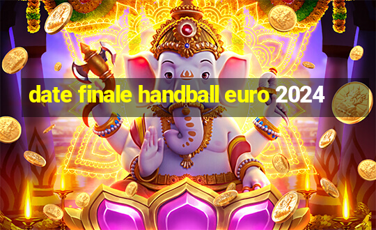 date finale handball euro 2024