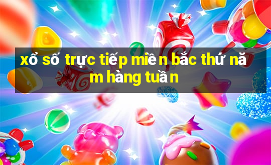 xổ số trực tiếp miền bắc thứ năm hàng tuần