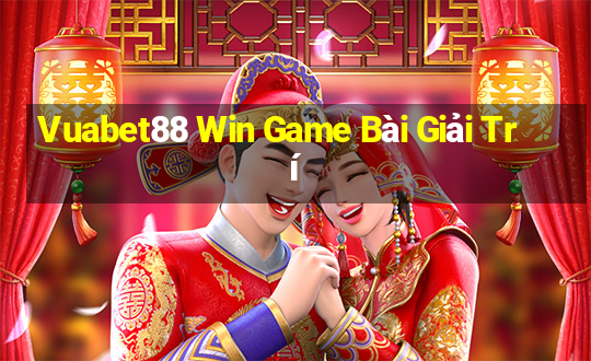 Vuabet88 Win Game Bài Giải Trí