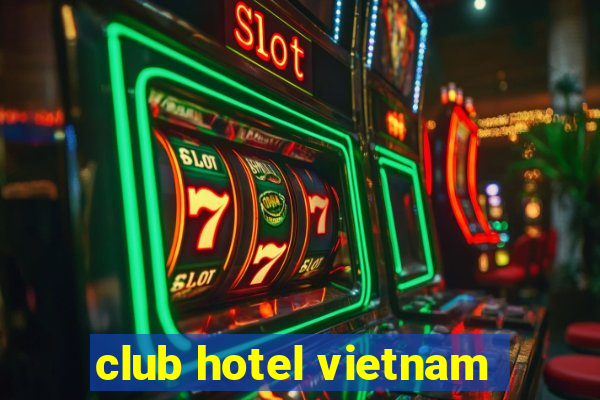 club hotel vietnam