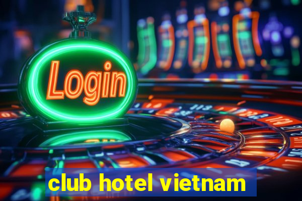 club hotel vietnam