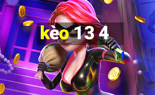 kèo 1 3 4