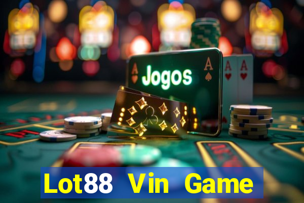 Lot88 Vin Game Bài Nổ Hũ Uy Tín