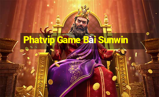 Phatvip Game Bài Sunwin