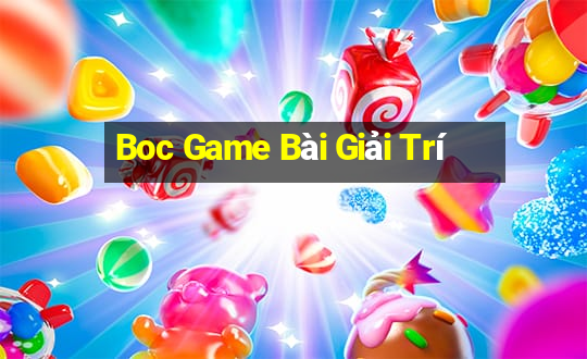 Boc Game Bài Giải Trí