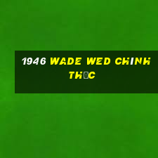 1946 Wade wed chính thức