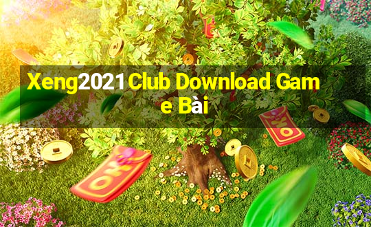 Xeng2021 Club Download Game Bài