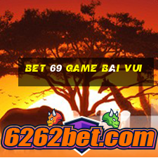 Bet 69 Game Bài Vui