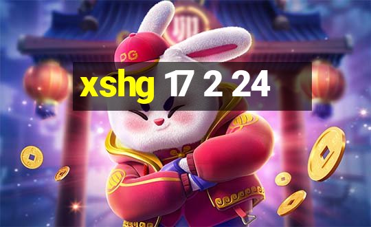 xshg 17 2 24