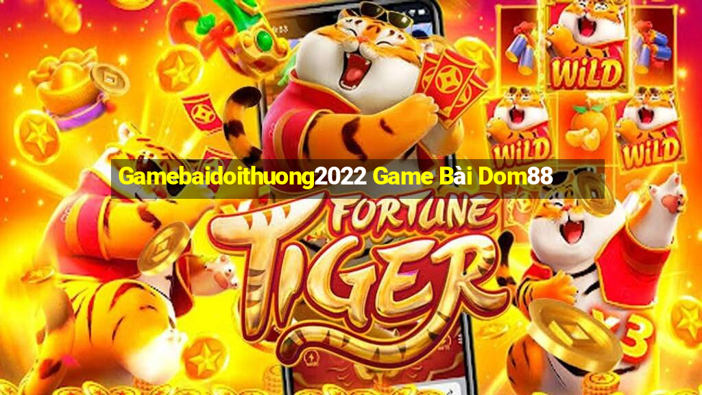 Gamebaidoithuong2022 Game Bài Dom88