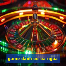 game danh co ca ngua