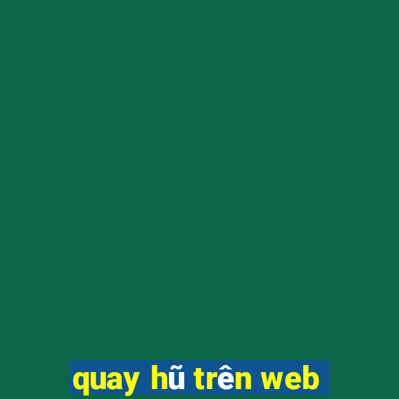 quay hũ trên web