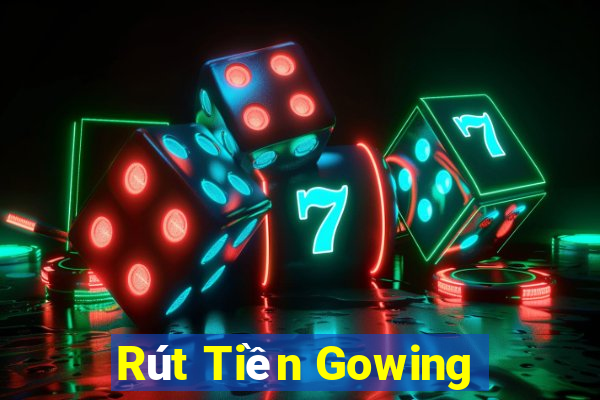 Rút Tiền Gowing