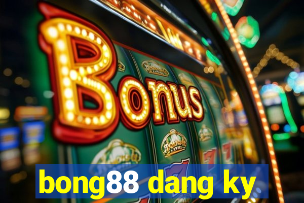 bong88 dang ky