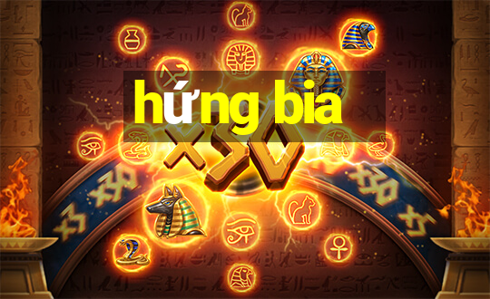 hứng bia