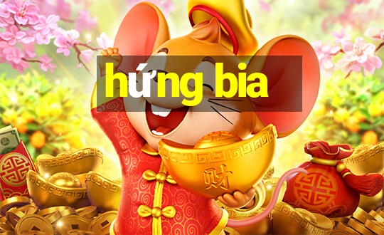 hứng bia