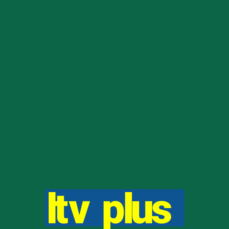 ltv plus