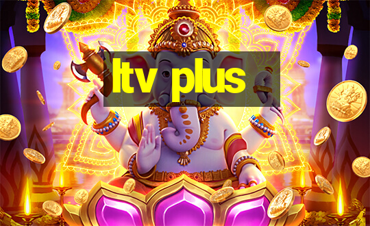 ltv plus