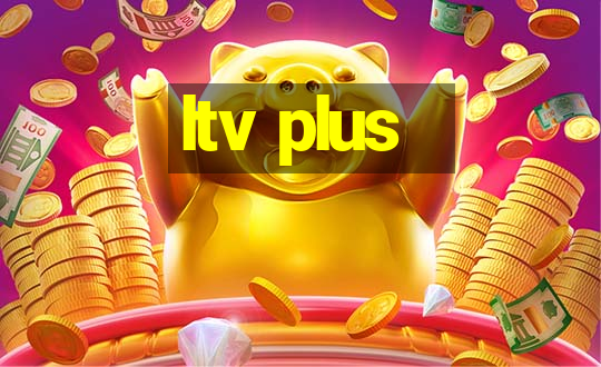 ltv plus