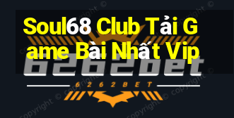 Soul68 Club Tải Game Bài Nhất Vip