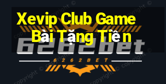 Xevip Club Game Bài Tặng Tiền