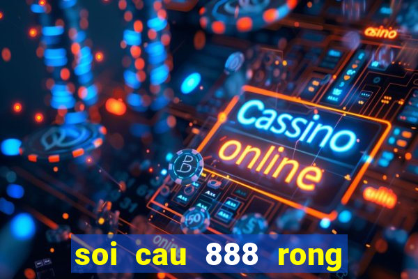 soi cau 888 rong bach kim