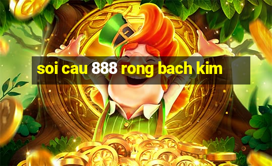 soi cau 888 rong bach kim