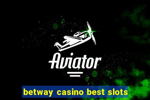 betway casino best slots