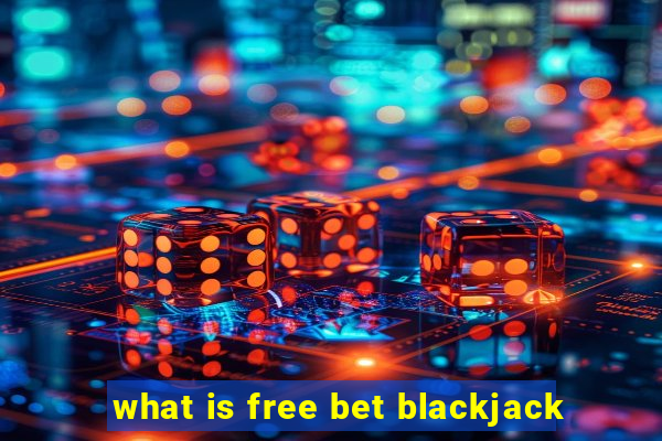 what is free bet blackjack