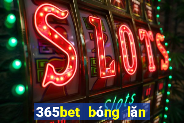 365bet bóng lăn đăng ký