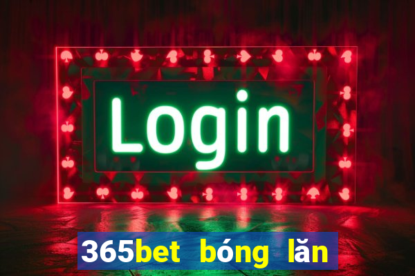 365bet bóng lăn đăng ký