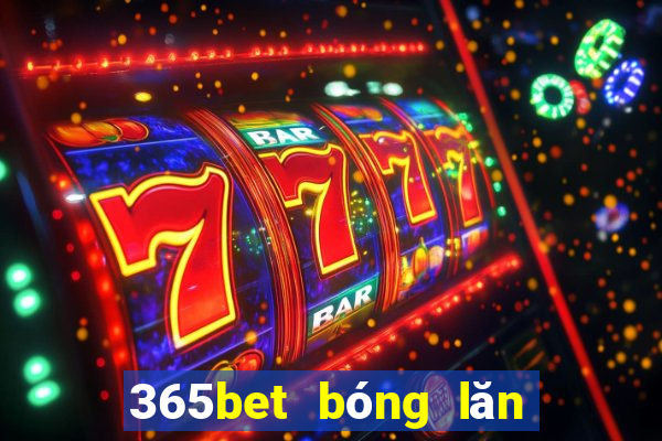 365bet bóng lăn đăng ký