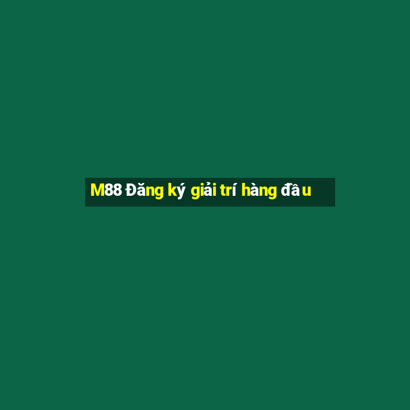 M88 Đăng ký giải trí hàng đầu