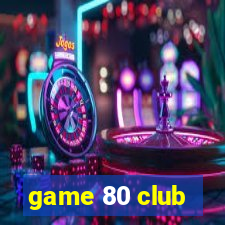 game 80 club