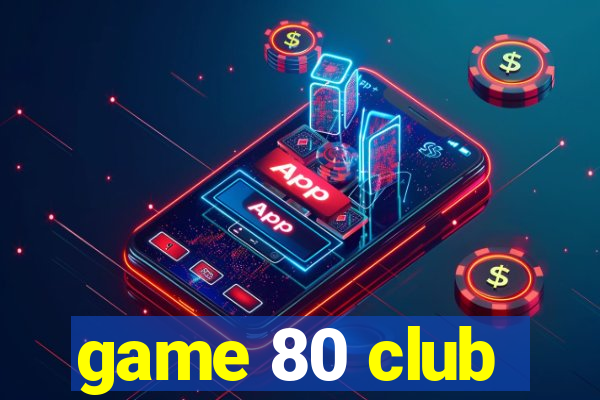 game 80 club