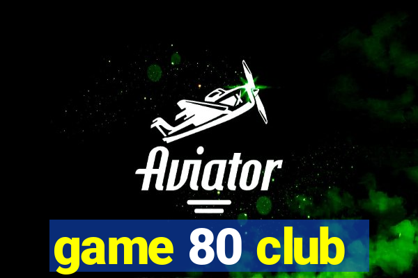 game 80 club