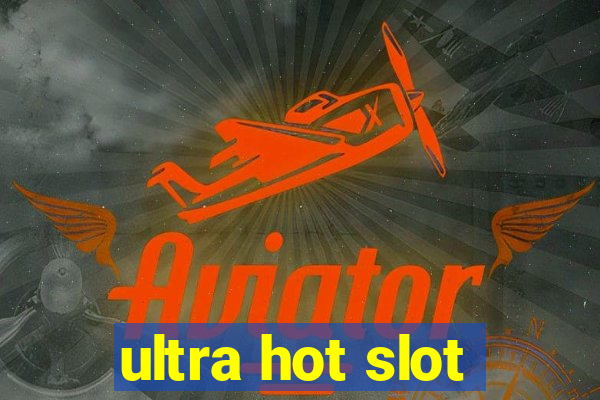 ultra hot slot