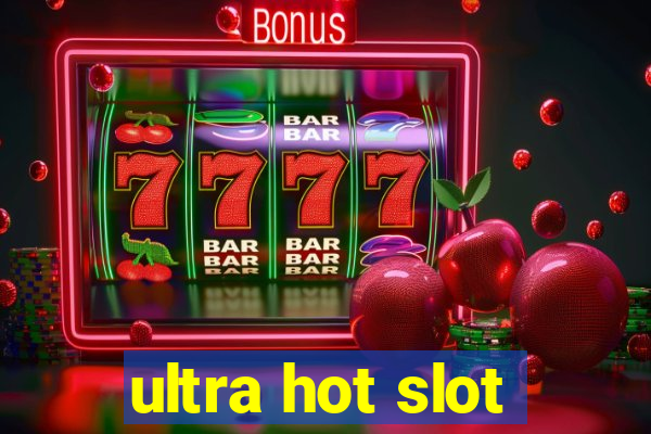 ultra hot slot