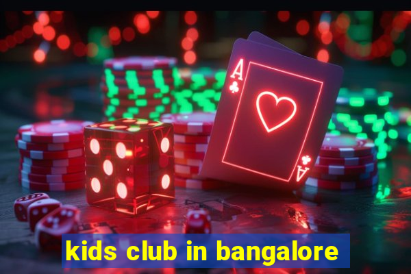 kids club in bangalore