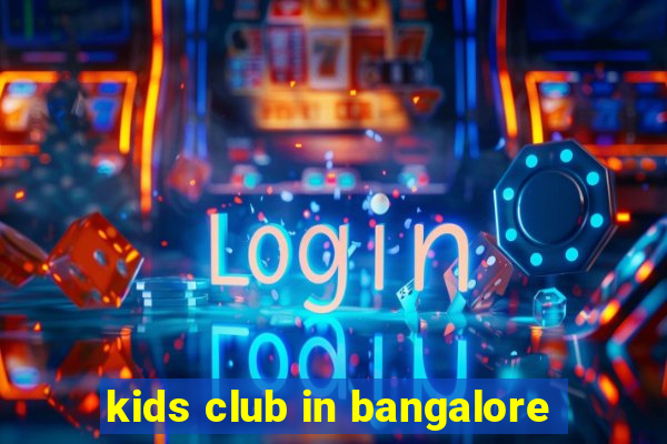 kids club in bangalore