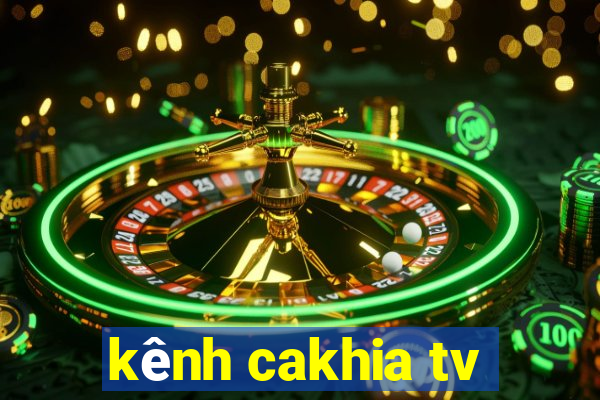 kênh cakhia tv