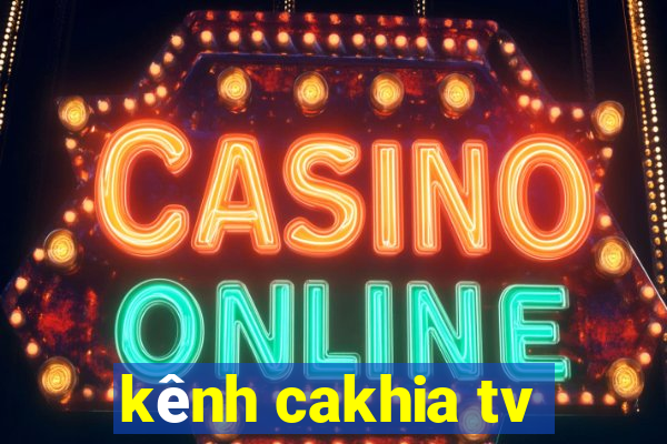 kênh cakhia tv