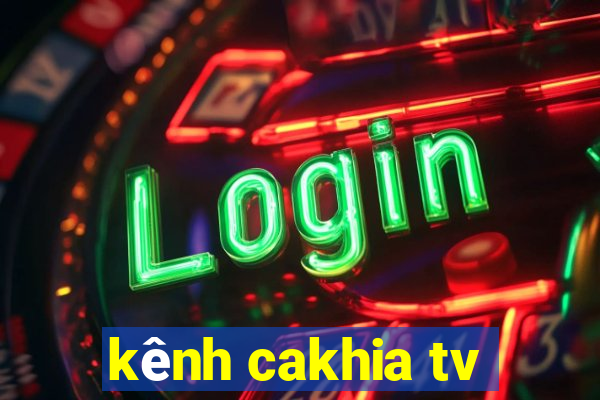 kênh cakhia tv